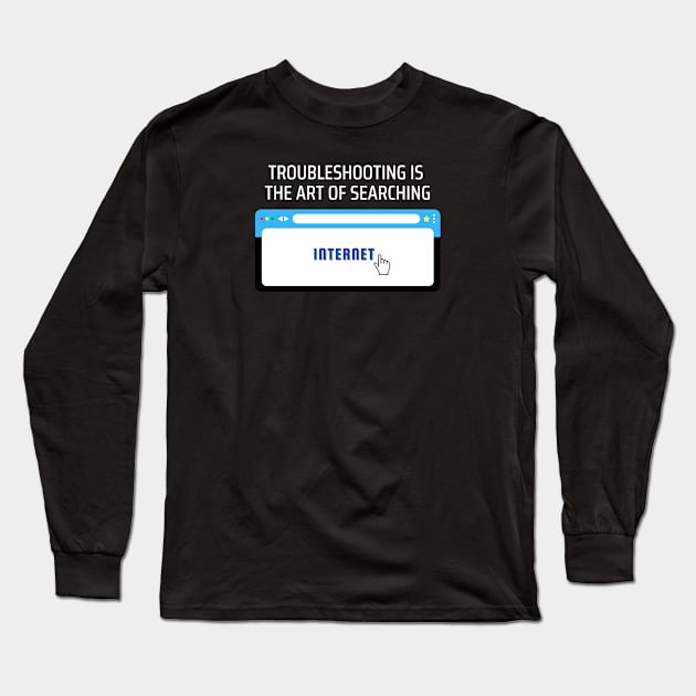 Troubleshooting, the art of searching the internet Long Sleeve T-Shirt by ProLakeDesigns